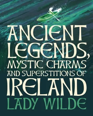 Írország ősi legendái, misztikus varázslatai és babonái: Deluxe slipcase kiadás - Ancient Legends, Mystic Charms and Superstitions of Ireland: Deluxe Slipcase Edition