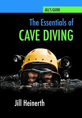 A barlangi búvárkodás alapjai: Jill Heinerth útmutatója a barlangi búvárkodáshoz - The Essentials of Cave Diving: Jill Heinerth's Guide to Cave Diving