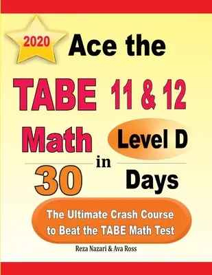 Ace the TABE 11 & 12 Math Level D 30 nap alatt: A végső gyorstalpaló tanfolyam a TABE matematika teszt legyőzéséhez - Ace the TABE 11 & 12 Math Level D in 30 Days: The Ultimate Crash Course to Beat the TABE Math Test