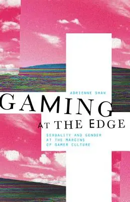 Játék a határon: Szexualitás és nemek a játékos kultúra peremén - Gaming at the Edge: Sexuality and Gender at the Margins of Gamer Culture