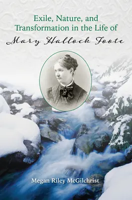 Száműzetés, természet és átalakulás Mary Hallock Foote életében - Exile, Nature, and Transformation in the Life of Mary Hallock Foote