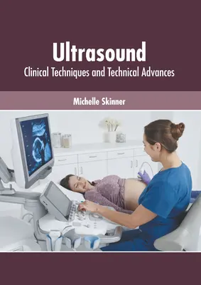 Ultrahang: Klinikai technikák és technikai előrelépések - Ultrasound: Clinical Techniques and Technical Advances