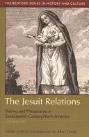 A jezsuita kapcsolatok: Bennszülöttek és misszionáriusok a tizenhetedik századi Észak-Amerikában - The Jesuit Relations: Natives and Missionaries in Seventeenth-Century North America