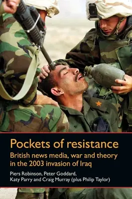 Az ellenállás zuga - Brit hírmédia, háború és elmélet a 2003-as iraki invázió idején - Pockets of Resistance - British News Media, War and Theory in the 2003 Invasion of Iraq