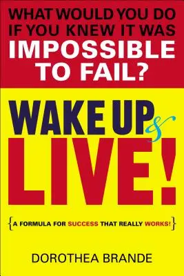 Ébredj fel és élj! A siker receptje, ami tényleg működik! - Wake Up and Live!: A Formula for Success That Really Works!