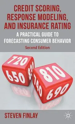 Hitelpontozás, válaszmodellezés és biztosítási minősítés: Gyakorlati útmutató a fogyasztói magatartás előrejelzéséhez - Credit Scoring, Response Modeling, and Insurance Rating: A Practical Guide to Forecasting Consumer Behavior