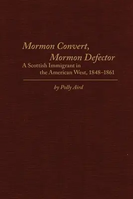 Mormon megtérő, mormon disszidens: Egy skót bevándorló az amerikai nyugaton, 1848-1861 - Mormon Convert, Mormon Defector: A Scottish Immigrant in the American West, 1848-1861