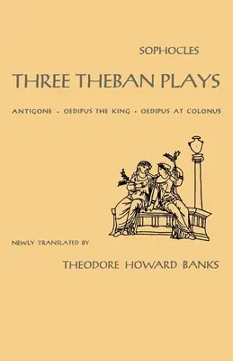 Három thébai színdarab: Antigoné, Oidipusz király, Oidipusz Kolónusban. - Three Theban Plays: Antigone, Oedipus the King, Oedipus at Colonus