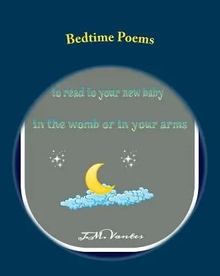 Bedtime Poems: Történetek, amelyeket felolvashatsz az új babának az anyaméhben vagy a karjaidban - Bedtime Poems: Stories to Read to Your New Baby in the Womb or in Your Arms