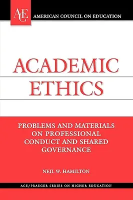 Akadémiai etika: Problémák és anyagok a szakmai magatartásról és a közös irányításról - Academic Ethics: Problems and Materials on Professional Conduct and Shared Governance