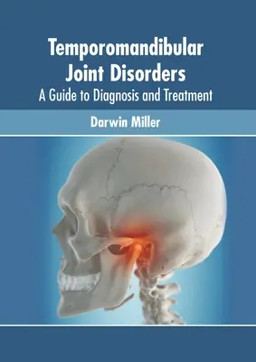 Temporomandibuláris ízületi rendellenességek: A Guide to Diagnosis and Treatment: A Guide to Diagnosis and Treatment - Temporomandibular Joint Disorders: A Guide to Diagnosis and Treatment