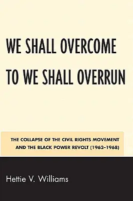We Shall Overcome to We Shall Overrun: A polgárjogi mozgalom összeomlása és a fekete hatalom felkelése (1962-1968) - We Shall Overcome to We Shall Overrun: The Collapse of the Civil Rights Movement and the Black Power Revolt (1962-1968)