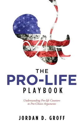 Az életvédő játékkönyv: Az életpárti ellenérvek megértése a választáspárti érvekkel szemben - The Pro-Life Playbook: Understanding Pro-life Counters to Pro-Choice Arguments