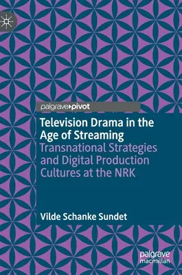 Televíziós dráma a streaming korában: Transznacionális stratégiák és digitális gyártási kultúrák az Nrk-ban - Television Drama in the Age of Streaming: Transnational Strategies and Digital Production Cultures at the Nrk