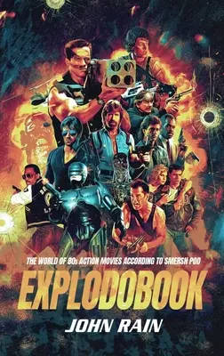 Explodobook: A 80-as évek akciófilmjeinek világa a Smersh Pod szerint - Explodobook: The World of 80s Action Movies According to Smersh Pod