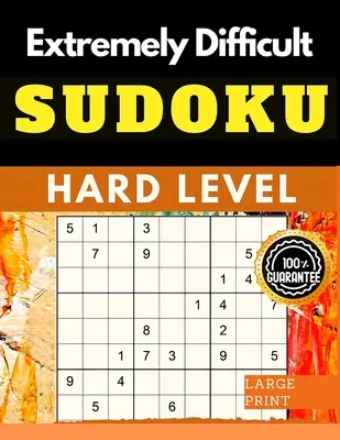 Rendkívül nehéz Sudoku rejtvények könyv: Nagyon nehéz Sudoku haladó játékosoknak, akik szeretik a kihívást jelentő játékokat - Extremely Difficult Sudoku Puzzles Book: Very Hard Sudoku for Advanced Players who Love a Challenging Game