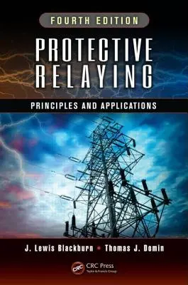 Védelmi reléépítés: Alapelvek és alkalmazások, negyedik kiadás - Protective Relaying: Principles and Applications, Fourth Edition