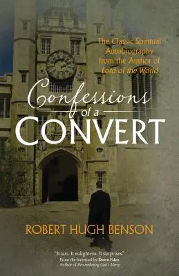 Confessions of a Convert: A világ ura szerzőjének klasszikus spirituális önéletrajza - Confessions of a Convert: The Classic Spiritual Autobiography from the Author of Lord of the World