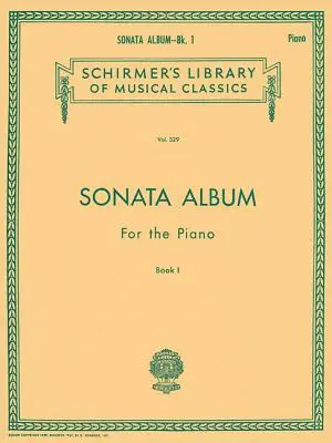 Szonátaalbum zongorára - 1. könyv: Schirmer Klasszikusok Könyvtára 329. kötet Zongoraszólam - Sonata Album for the Piano - Book 1: Schirmer Library of Classics Volume 329 Piano Solo