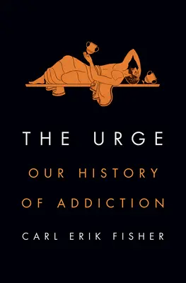 A késztetés: A függőségünk története - The Urge: Our History of Addiction