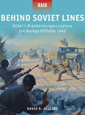 A szovjet vonalak mögött: Hitler brandenburgi katonái elfoglalják a Maikop olajmezőket 1942 - Behind Soviet Lines: Hitler's Brandenburgers Capture the Maikop Oilfields 1942