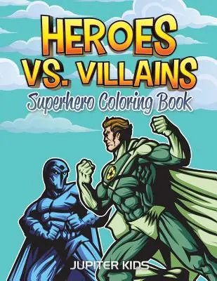 Heroes vs. Villains: Szuperhős színezőkönyv - Heroes vs. Villains: Superhero Coloring Book