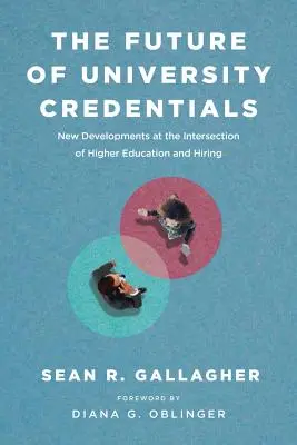 Az egyetemi bizonyítványok jövője: Új fejlemények a felsőoktatás és a munkaerő-felvétel metszéspontjában - The Future of University Credentials: New Developments at the Intersection of Higher Education and Hiring