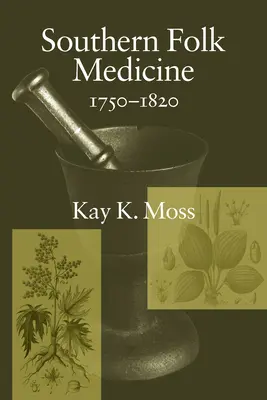 Déli népi gyógyászat, 1750-1820 - Southern Folk Medicine, 1750-1820