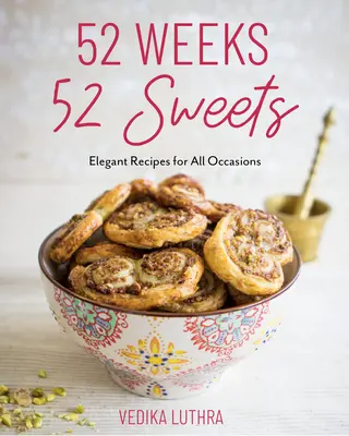 52 hét, 52 édesség: Elegáns receptek minden alkalomra (Sütni való desszertek) - 52 Weeks, 52 Sweets: Elegant Recipes for All Occasions (Desserts to Bake)