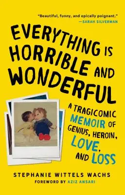 Minden szörnyű és csodálatos: Tragikomikus emlékirat a zsenialitásról, a heroinról, a szerelemről és a veszteségről - Everything Is Horrible and Wonderful: A Tragicomic Memoir of Genius, Heroin, Love and Loss
