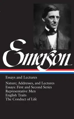 Emerson Esszék és előadások: Nature; Addresses, and Lectures/Essays: First and Second Series / Reprezentative Men / English Traits / The Conduct of Life - Emerson Essays and Lectures: Nature; Addresses, and Lectures/Essays: First and Second Series/Representative Men/English Traits/The Conduct of Life