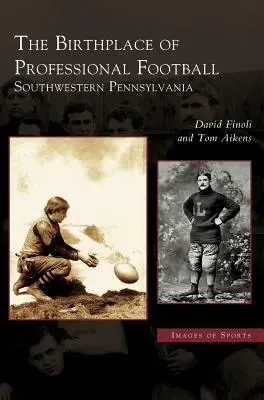 A profi futball szülőhelye: Délnyugat-Pennsylvania - Birthplace of Professional Football: Southwestern Pennsylvania