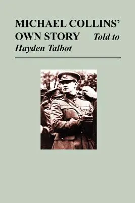 Michael Collins saját története - Hayden Tallbotnak elmesélve - Michael Collins' Own Story - Told to Hayden Tallbot