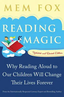 Olvasásvarázslat: Miért változtatja meg örökre az életüket, ha hangosan olvasunk a gyerekeinknek - Reading Magic: Why Reading Aloud to Our Children Will Change Their Lives Forever