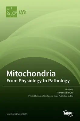 Mitokondriumok: A fiziológiától a patológiáig: A fiziológiától a patológiáig - Mitochondria: From Physiology to Pathology: From Physiology to Pathology