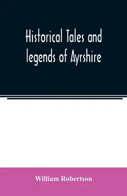 Ayrshire történelmi meséi és legendái - Historical tales and legends of Ayrshire