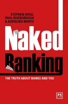 Meztelen banki tevékenység: Az igazság a bankokról és Önről - Naked Banking: The Truth about Banks and You