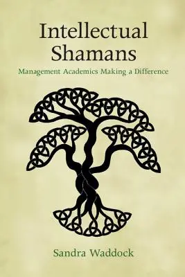 Intellektuális sámánok: Vezető akadémikusok, akik változást hoznak - Intellectual Shamans: Management Academics Making a Difference