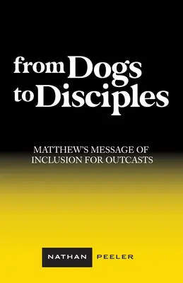 A kutyáktól a tanítványokig: Máté üzenete a befogadásról a kitaszítottak számára - From Dogs to Disciples: Matthew's Message of Inclusion for Outcasts