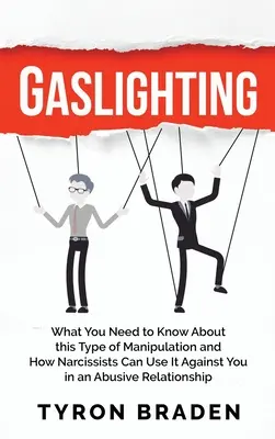 Gaslighting: Mit kell tudnia a manipulációnak erről a típusáról, és hogyan használhatják fel ön ellen a nárcisztikusok egy bántalmazó kapcsolatban - Gaslighting: What You Need to Know About this Type of Manipulation and How Narcissists Can Use It Against You in an Abusive Relatio