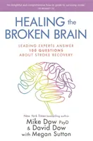 A megtört agy gyógyítása - Vezető szakértők válaszolnak 100 kérdésre a stroke utáni felépülésről - Healing the Broken Brain - Leading Experts Answer 100 Questions about Stroke Recovery