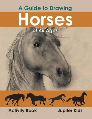 A Guide to Drawing Horses of All Ages Activity Book (Tevékenységi könyv) - A Guide to Drawing Horses of All Ages Activity Book