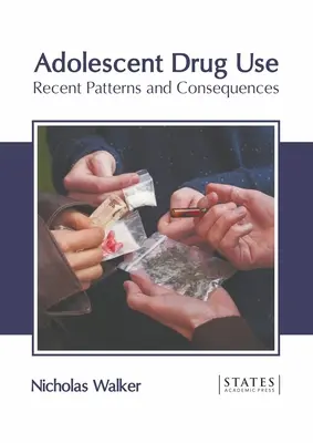 Serdülőkori drogfogyasztás: A legújabb minták és következmények - Adolescent Drug Use: Recent Patterns and Consequences