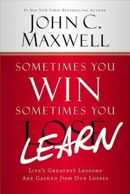 Néha nyersz - néha tanulsz: Az élet legnagyobb leckéit a veszteségeinkből nyerjük. - Sometimes You Win--Sometimes You Learn: Life's Greatest Lessons Are Gained from Our Losses