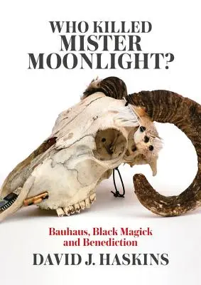 Ki ölte meg Mister Moonlightot? Bauhaus, fekete mágia és Benedictus - Who Killed Mister Moonlight?: Bauhaus, Black Magick and Benediction