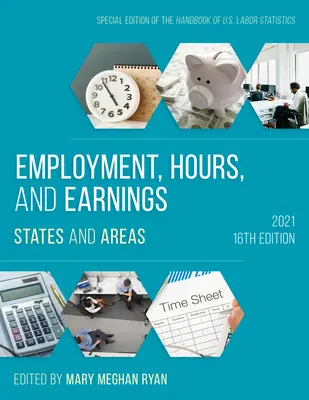 Employment, Hours, and Earnings 2021: Kiadás: Államok és területek, tizenhatodik kiadás - Employment, Hours, and Earnings 2021: States and Areas, Sixteenth Edition