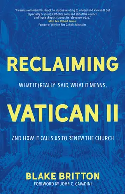 A II. vatikáni zsinat visszaszerzése: Mit mondott (valójában), mit jelent, és hogyan hív bennünket az egyház megújítására - Reclaiming Vatican II: What It (Really) Said, What It Means, and How It Calls Us to Renew the Church