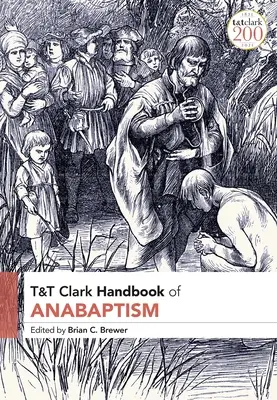 Az anabaptizmus T&T Clark kézikönyve - T&T Clark Handbook of Anabaptism