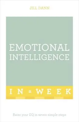 Érzelmi intelligencia egy hét alatt: Tanítsd meg magad - Emotional Intelligence in a Week: Teach Yourself
