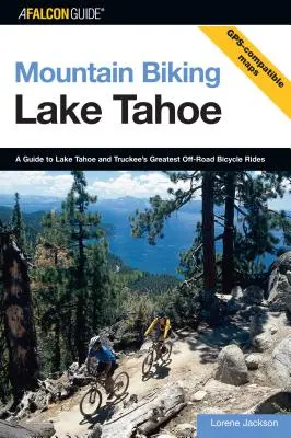Mountain Biking Lake Tahoe: A Guide To Lake Tahoe And Truckee's Greatest Off-Road Bicycle Rides, Első kiadás - Mountain Biking Lake Tahoe: A Guide To Lake Tahoe And Truckee's Greatest Off-Road Bicycle Rides, First Edition